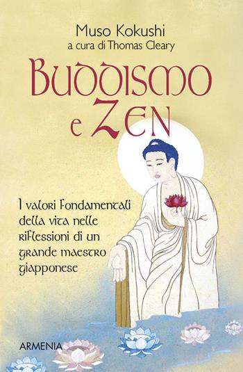 Buddismo e zen. I valori fondamentali della vita nelle riflessioni di un grande maestro giapponese - Muso Kokushi - Libro Armenia 1996, Raggi d'Oriente | Libraccio.it