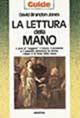 La lettura della mano. L'arte di «Leggere» il futuro, il presente e il passato attraverso la forma, i segni e le linee della mano - David Brandon Jones - Libro Armenia 1996, Guide | Libraccio.it