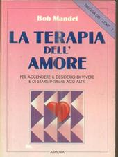 Trilogia del cuore. Vol. 1: La terapia dell'Amore. Per accendere il desiderio di vivere e di stare insieme agli altri