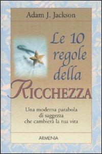 Le 10 regole della ricchezza - Adam J. Jackson - Libro Armenia 1997, Le 10 regole | Libraccio.it