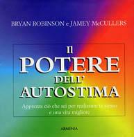 Il potere dell'autostima. Apprezza ciò che sei per realizzare te stesso e una vita migliore - Bryan Robinson, Jamey McCullers - Libro Armenia 1998, Scrigno | Libraccio.it