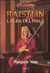 Raistlin. L'alba del male. Le cronache di Raistlin. DragonLance. Vol. 1 - Margaret Weis - Libro Armenia 1998, Fantasy | Libraccio.it