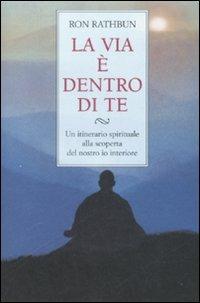 La via è dentro di te. Un itinerario spirituale alla scoperta del nostro io interiore - Ron Rathbun - Libro Armenia 1998, Scrigno | Libraccio.it
