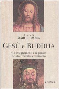 Gesù e Buddha. Gli insegnamenti e le parole dei due maestri a confronto  - Libro Armenia 1998, Raggi d'Oriente | Libraccio.it