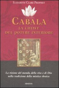 Cabala: la chiave del potere interiore. La visione del mondo, della vita e di Dio nella tradizione della mistica ebraica - Elizabeth Clare Prophet - Libro Armenia 1999, Ombre | Libraccio.it