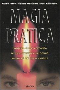 Magia pratica - Guido Forno, Claudio Marchiaro, Paul Killanaboy - Libro Armenia 2003, Magick | Libraccio.it
