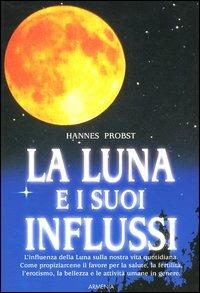 La luna e i suoi influssi - Hannes Probst - Libro Armenia 1999, Varia | Libraccio.it