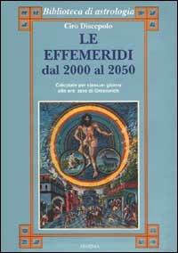 Le effemeridi dal 2000 al 2050 - Ciro Discepolo - Libro Armenia 1999, Biblioteca di astrologia | Libraccio.it