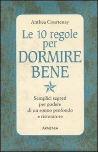 Le dieci regole per dormire bene - Anthea Courtenay - Libro Armenia 2000, Le 10 regole | Libraccio.it