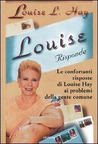 Louise risponde - Louise L. Hay - Libro Armenia 2000, La via positiva | Libraccio.it