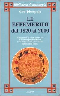 Le effemeridi dal 1920 al 2000 - Ciro Discepolo - Libro Armenia 2000, Biblioteca di astrologia | Libraccio.it
