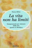 La vita non ha limiti - Nancy Kline - Libro Armenia 2001, I piccoli libri | Libraccio.it