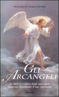 Gli arcangeli - Waltraud M. Hulke - Libro Armenia 2001, Le vie dello spirito | Libraccio.it