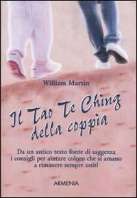 Il Tao Te Ching della coppia - William Martin - Libro Armenia 2001, I piccoli libri | Libraccio.it