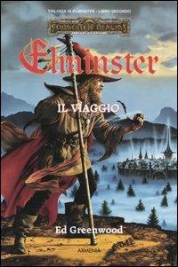 Il viaggio. Trilogia di Elminster. Forgotten Realms. Vol. 2 - Ed Greenwood - Libro Armenia 2001, Fantasy | Libraccio.it