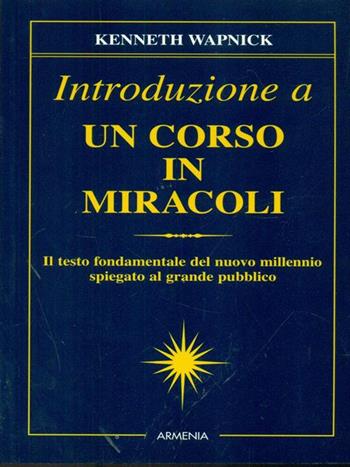 Introduzione a un corso in miracoli - Kenneth Wapnick - Libro Armenia 2001, Le vie dello spirito | Libraccio.it