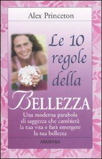 Le dieci regole della bellezza - Alex Princeton - Libro Armenia 2001, Le 10 regole | Libraccio.it