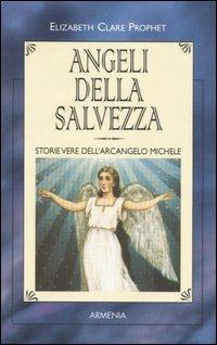 Angeli della salvezza. Storie vere dell'Arcangelo Michele - Elizabeth Clare Prophet - Libro Armenia 2001, I piccoli libri | Libraccio.it
