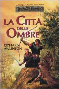 Le città delle ombre. La trilogia di Avatara. Forgotten Realms. Vol. 1 - Richard Awlinson - Libro Armenia 2001, Fantasy | Libraccio.it