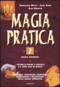 Magia pratica. Vol. 2 - Nathaline Witch, Lynn Keith, Alex Berwyn - Libro Armenia 2004, Magick | Libraccio.it