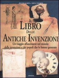 Il libro delle antiche invenzioni - Peter James, Nick Thorpe - Libro Armenia 2001, Miti senza tempo | Libraccio.it