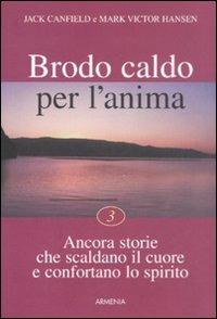 Brodo caldo per l'anima. Vol. 3 - Jack Canfield, Mark Victor Hansen - Libro Armenia 2002, Scrigno | Libraccio.it