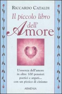 Il piccolo libro dell'amore - Riccardo Cataldi - Libro Armenia 2002, I piccoli libri | Libraccio.it