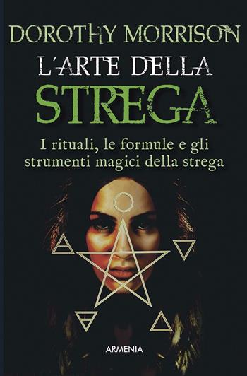 L' arte della strega - Dorothy Morrison - Libro Armenia 2016, Magick | Libraccio.it