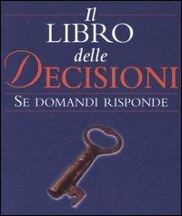 Il libro delle decisioni. Se domandi risponde  - Libro Armenia 2002, I libri della divinazione | Libraccio.it