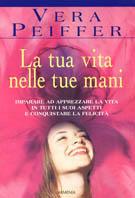 La tua vita nelle tue mani - Vera Peiffer - Libro Armenia 2003, La via positiva | Libraccio.it