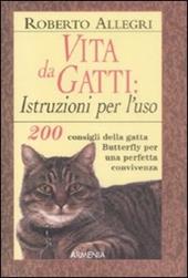 Vita da gatti: istruzioni per l'uso. 200 consigli della gatta Butterfly per una perfetta convivenza