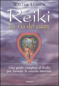 Reiki, la via del cuore - Walter Lübeck - Libro Armenia 2003, Raggi d'Oriente | Libraccio.it
