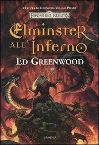 Elminster all'inferno. L'epopea di Elminster. Forgotten Realms. Vol. 1 - Ed Greenwood - Libro Armenia 2003, Fantasy | Libraccio.it