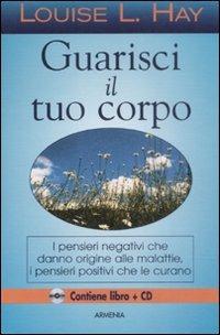 Guarisci il tuo corpo. Con CD Audio - Louise L. Hay - Libro Armenia 2003, La via positiva | Libraccio.it