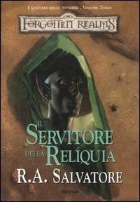 Il servitore della reliquia. I sentieri delle tenebre. Forgotten Realms. Vol. 3 - R. A. Salvatore - Libro Armenia 2003, Fantasy | Libraccio.it