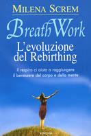 Breathwork. L'evoluzione del rebirthing - Milena Screm - Libro Armenia 2003, La via positiva | Libraccio.it