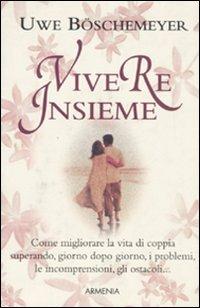Vivere insieme - Uwe Böschemeyer - Libro Armenia 2003, Scrigno | Libraccio.it