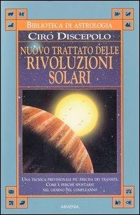 Nuovo trattato delle rivoluzioni solari - Ciro Discepolo - Libro Armenia 2003, Biblioteca di astrologia | Libraccio.it