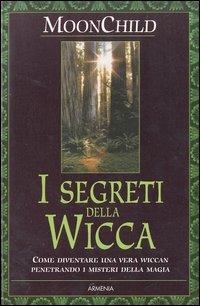 I segreti della Wicca - Moonchild - Libro Armenia 2003, Ombre | Libraccio.it