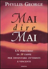 Mai dire mai - Phyllis George - Libro Armenia 2003, La via positiva | Libraccio.it