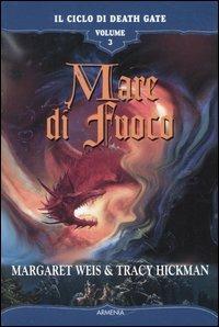 Mare di fuoco. Il ciclo di Death Gate. Vol. 3 - Margaret Weis, Tracy Hickman - Libro Armenia 2003, Fantasy | Libraccio.it