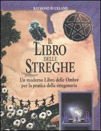 Il libro delle streghe. Un moderno libro delle ombre per la pratica della stregoneria - Raymond Buckland - Libro Armenia 2003, Miti senza tempo | Libraccio.it