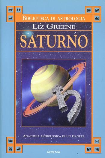 Saturno - Liz Greene - Libro Armenia 2003, Biblioteca di astrologia | Libraccio.it