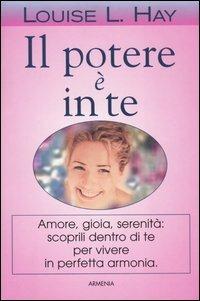 Il potere è in te - Louise L. Hay - Libro Armenia 2004, La via positiva | Libraccio.it