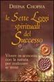 Le sette leggi spirituali del successo. Vivere in armonia con la natura per realizzare se stessi - Deepak Chopra - Libro Armenia 2004, Scrigno | Libraccio.it