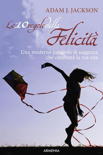 Le 10 regole della felicità - Adam J. Jackson - Libro Armenia 2004, Le 10 regole | Libraccio.it