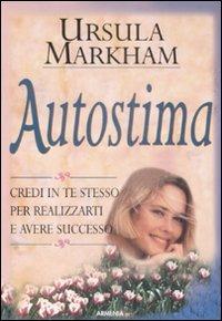 Autostima - Ursula Markham - Libro Armenia 2004, La via positiva | Libraccio.it