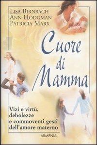 Cuore di mamma - Lisa Birnbach, Ann Hodgman, Patricia Marx - Libro Armenia 2004, Lo scrigno | Libraccio.it