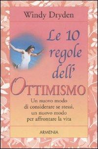 Le dieci regole dell'ottimismo - Windy Dryden - Libro Armenia 2004, Le 10 regole | Libraccio.it