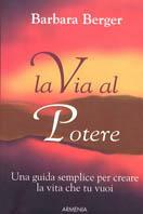 La via al potere - Barbara Berger - Libro Armenia 2004, Scrigno | Libraccio.it